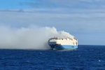 Felicity Ace cars, Felicity Ace latest, cargo ship with 1100 luxury cars catches fire in the atlantic, Wage