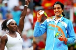 Forbes, Forbes Highest Paid Female Athlete, forbes name serena williams as highest paid female athlete pv sindhu in top 10, Pv sindu