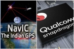 android, android, qualcomm launches chipsets with isro s navic gps for android smartphones, Indian companies