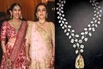 Nita Ambani latest, Nita Ambani breaking updates, nita ambani gifts the most valuable necklace of rs 500 cr, Luxurious life