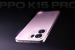Oppo K15 Pro Series launch date, Oppo K15 Pro Series colours, oppo k15 pro series to be launched in india, Ntr Oppo K15 Pro Series launch date, Oppo K15 Pro Series colours, oppo k15 pro series to be launched in india, Ntr