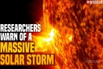 Massive Solar Storm 2021 date, Massive Solar Storm 2021 latest updates, researchers warn of a massive solar storm, Solar system Massive Solar Storm 2021 date, Massive Solar Storm 2021 latest updates, researchers warn of a massive solar storm, Solar system